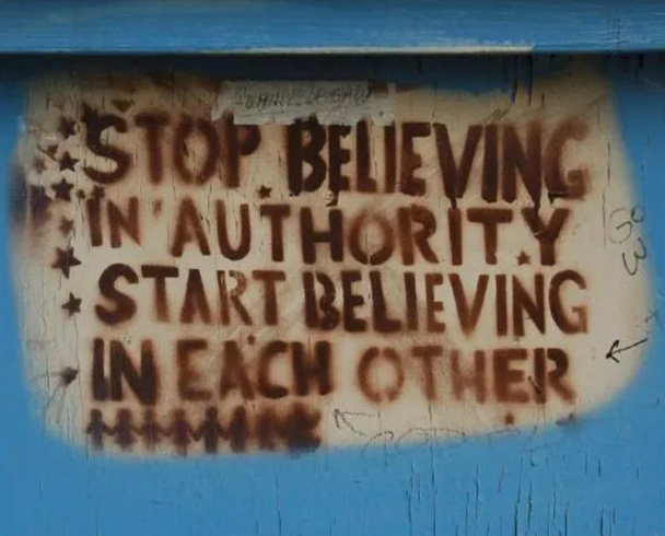 STOP BELIEVING IN AUTHORITY, START BELIEVING IN EACH OTHER.