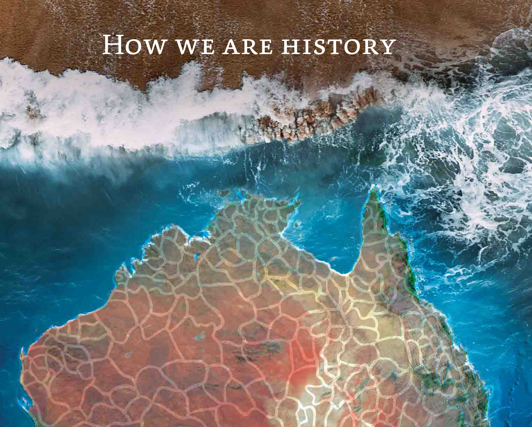 Cover of How we are history, with an aerial map of so-called Australia showing Aboriginal Country outlines over ocean waves